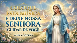 Coloque Essa Música e Deixe Nossa Senhora Cuidar de Você 🌺 Louvor Católico