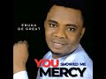 YOU SHOWED ME MERCY by Ebuka De Great (Official channel) @God