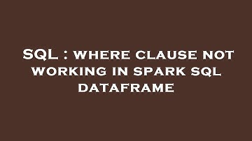 SQL : where clause not working in spark sql dataframe