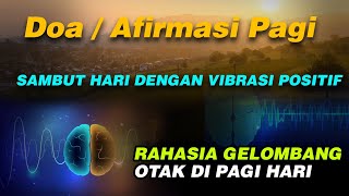 DOA / AFIRMASI PAGI HARI | SAMBUT HARI DENGAN VIBRASI POSITIF