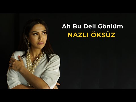 Ah Bu Deli Gönlüm - NAZLI ÖKSÜZ - Official Audio