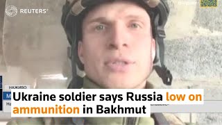 Ukraine soldier says Russia low on ammunition in Bakhmut