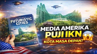 Media Amerika Puji IKN Indonesia: Disebut Kota Masa Depan Dunia, Tapi Dunia Masih Menunggu