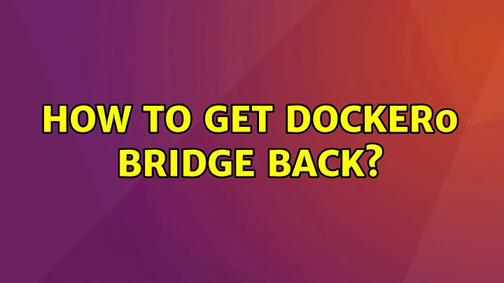 How to get docker0 bridge back?