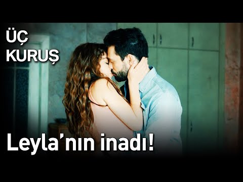 Üç Kuruş | Leyla'nın İnadı! ❤️‍🔥