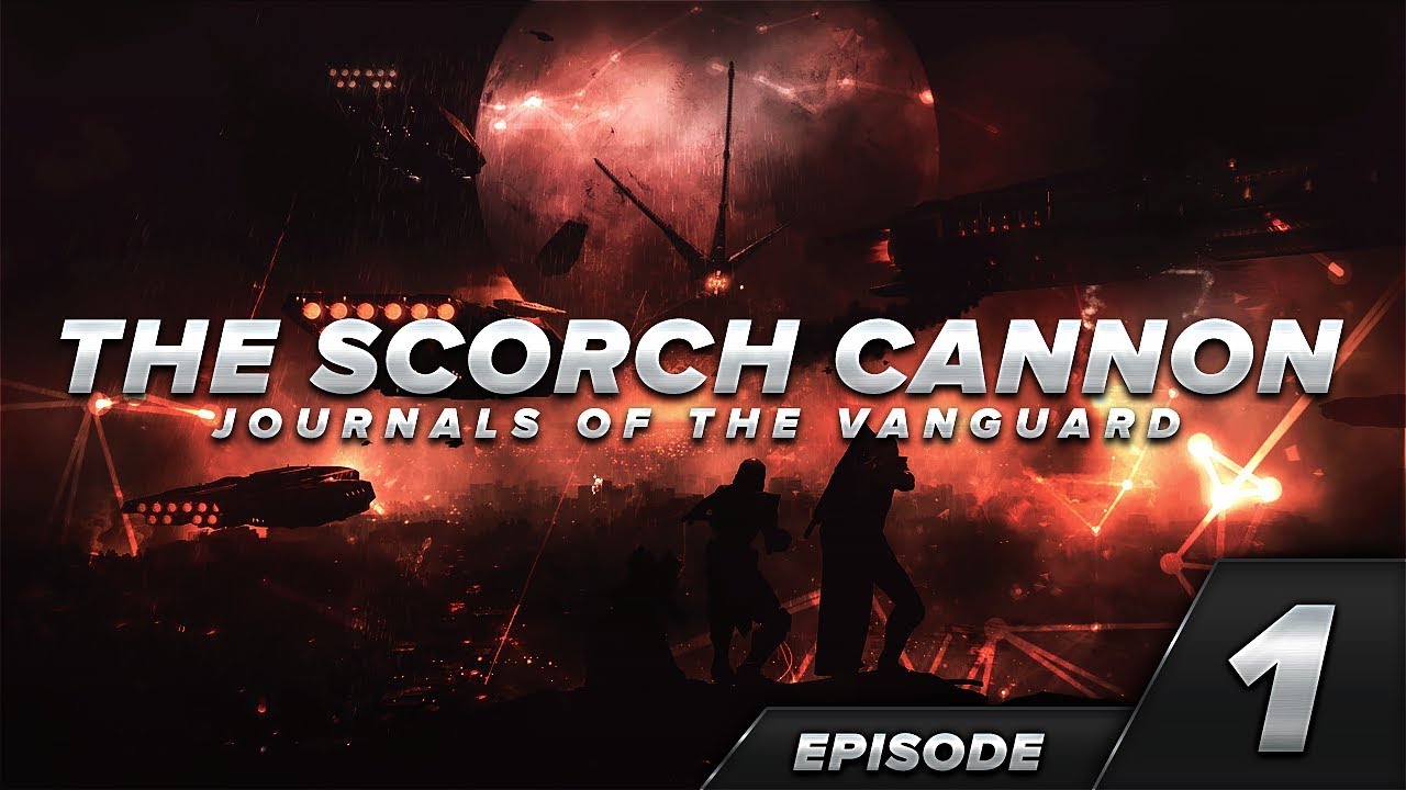 The Scorch Cannon | Journals of the Vanguard [Se.1 Ep. 1]