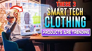 These 3 “Smart Tech Clothing” Products are Trending