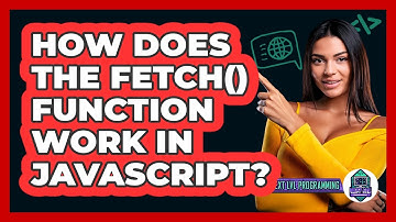 How Does The Fetch() Function Work In JavaScript? - Next LVL Programming
