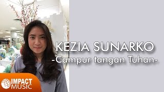 Kezia Sunarko - Campur Tangan Tuhan - Lagu Rohani