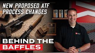 ATF's proposed NFA changes and what they mean for suppressor buyers - Behind the Baffles, Ep. 13