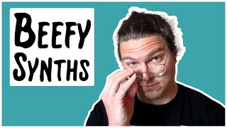 Secrets to beefy synths ...