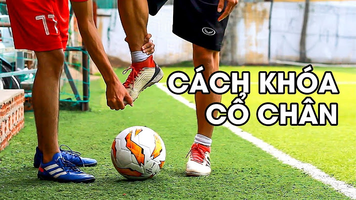 HƯỚNG DẪN CÁCH TẬP KHÓA CỔ CHÂN ĐỂ SÚT BÓNG CỰC MẠNH NHƯ RONALDO