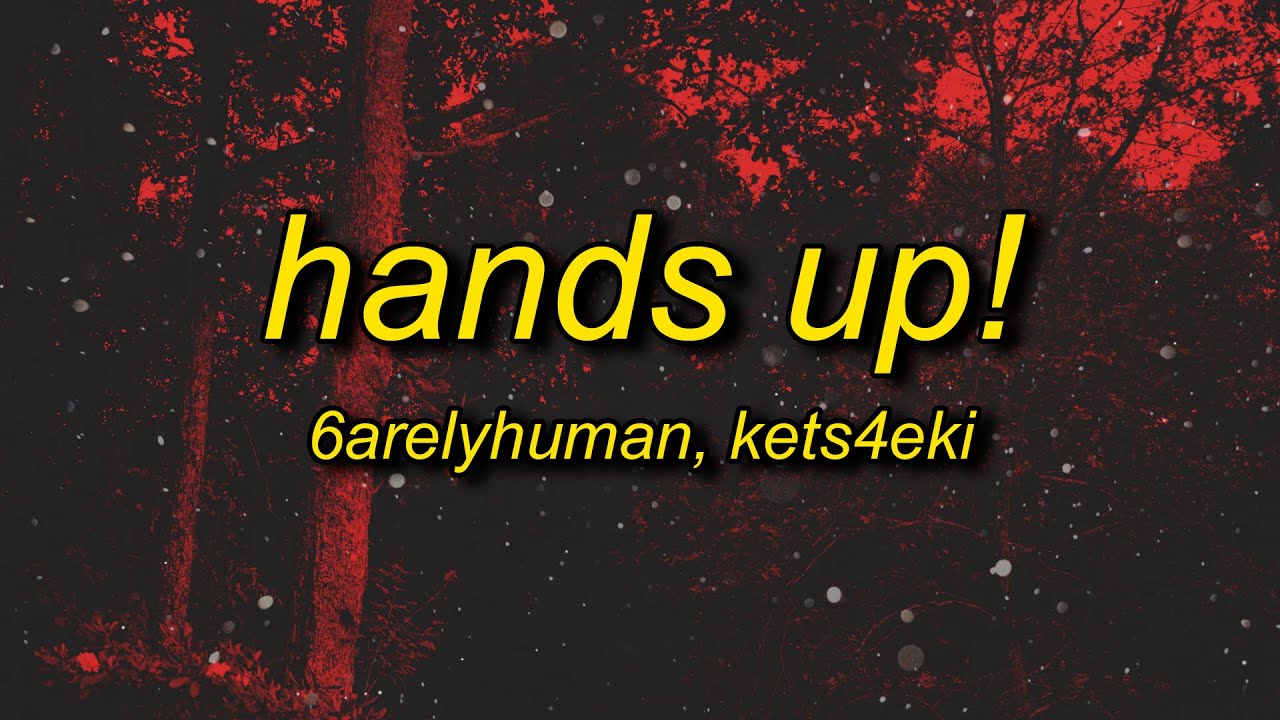 6arelyhuman - Hands up! ft. kets4eki (Lyrics) 