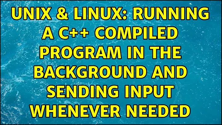 Unix & Linux: Running a C++ compiled program in the background and sending input whenever needed