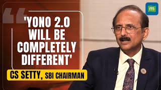 YONO 2.0 will ensure Omnichannel experience, says SBI Chairman CS Setty