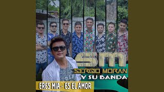 Miniatura de "Sergio Moran y Su Banda - Eres Mía / Es el Amor"