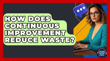 How Does Continuous Improvement Reduce Waste? - Customer Support Coach