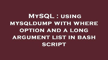 MySQL : using mysqldump with where option and a long argument list in bash script