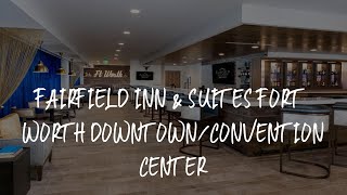 Fairfield Inn & Suites Fort Worth Downtown/Convention Center Review - Fort Worth , United States of
