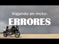 ERRORES VIAJANDO en MOTO. CAPITULO #13 (Primera parte)