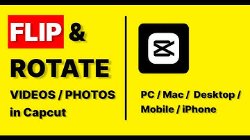 How To Flip & Rotate A Video In CapCut PC, Desktop, Mac or iPhone (CapCut Editing Tutorial 2025)