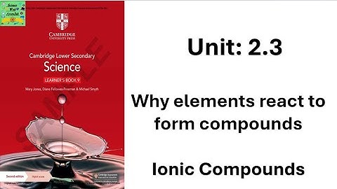 Cambridge science klas 9 | Eenheid: 2.3 | Waarom elementen reageren om verbindingen te vormen | i...