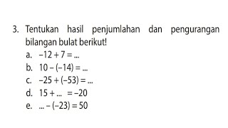Tentukan hasil penjumlahan dan pengurangan bilangan bulat berikut! -12+7=.. 10-(-14)=.. -25+(-53)=..
