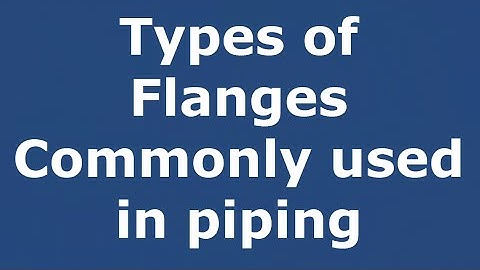 Types of Flanges commonly used in piping