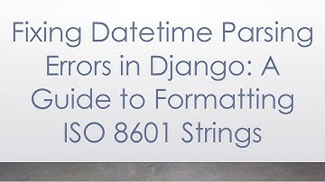 Fixing Datetime Parsing Errors in Django: A Guide to Formatting ISO 8601 Strings