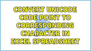 Convert Unicode code point to corresponding character in Excel spreadsheet (3 Solutions!!)