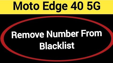 How to remove number from blacklist, Moto edge 40 5G call block kaise karen