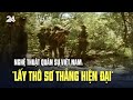 Nghệ thuật quân sự Việt Nam: &quot;Lấy thô sơ thắng hiện đại&quot;  VTV24