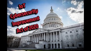 Overview of IoT Cybersecurity Improvement Act of 2020