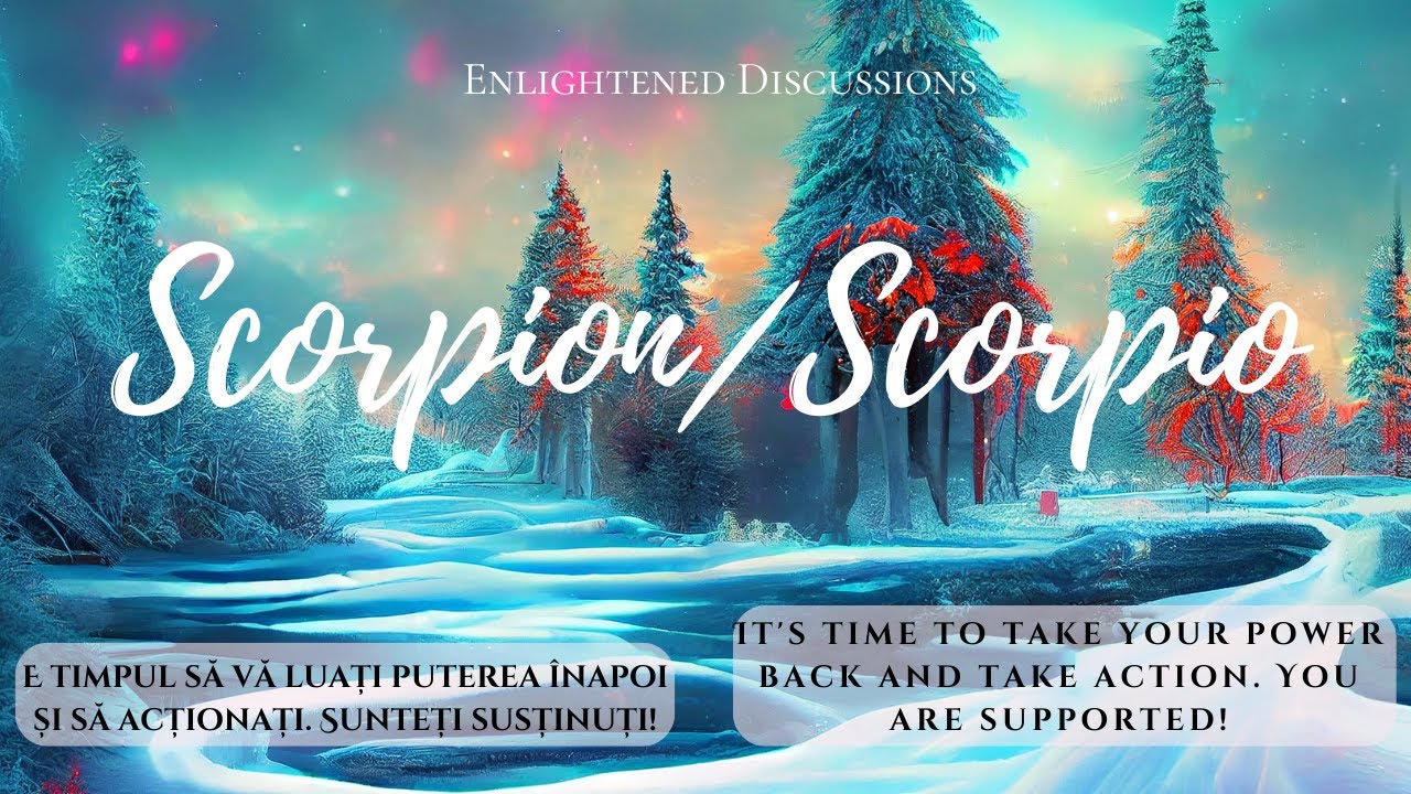 Scorpion - E timpul să vă luați puterea înapoi și să acționați. Sunteți susținuți!