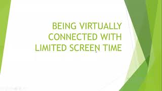 Being Virtually Connected With Limited Screen Time