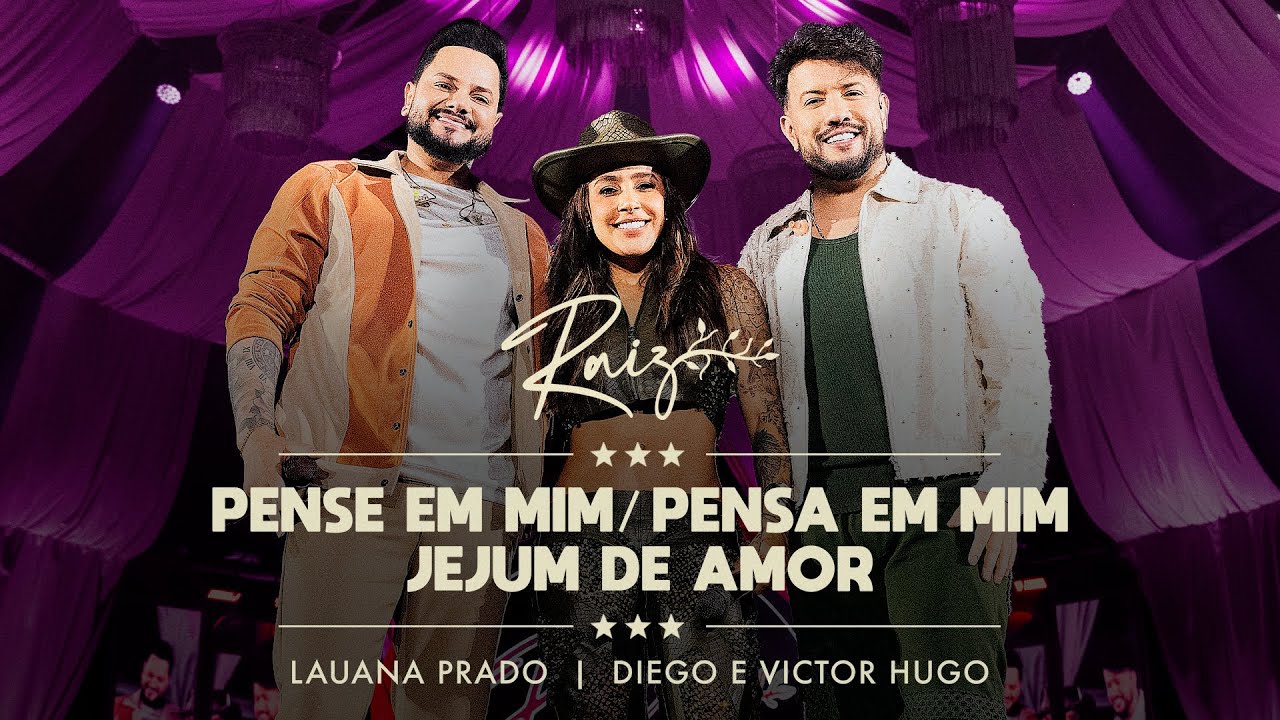LAUANA PRADO - PENSE EM MIM/PENSA EM MIM/JEJUM DE AMOR FEAT. DIEGO E VICTOR HUGO (RAIZ BH)
