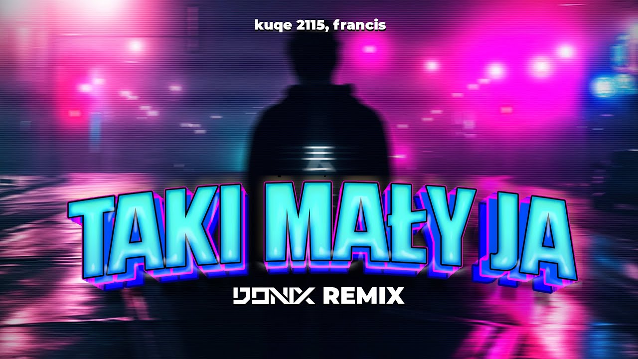 Kuqe 2115, francis - Taki Mały Ja (DONIX REMIX) Kuqe 2115, francis - Taki Mały Ja (DONIX REMIX)