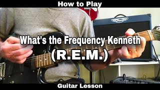 How to Play WHAT'S THE FREQUENCY KENNETH - R.E.M. Guitar Lesson with solo.
