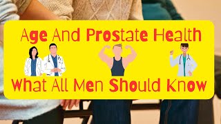 Age and Prostate Health (What Every Man Should Know)