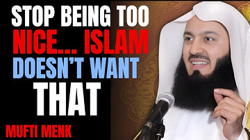 Stop Being Too Nice… Islam Doesn’t Want That | Mufti Menk