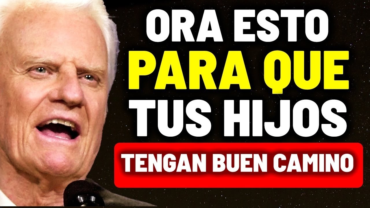 TUS HIJOS Se Alejaron De Dios, ESCUCHA ESTO PARA QUE VUELVAN AL BUEN CAMINO | Billy Graham