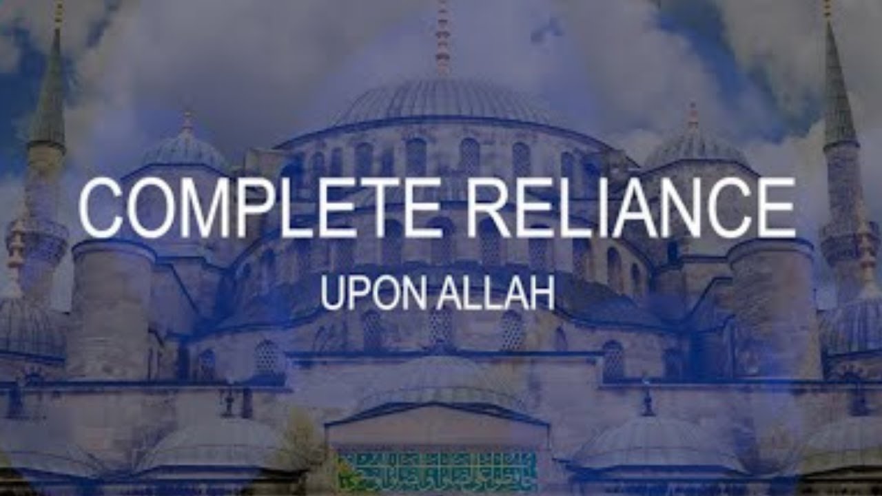 Complete Reliance Upon Allah YouTube