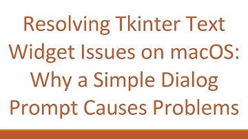 Resolving Tkinter Text Widget Issues on macOS: Why a Simple Dialog Prompt Causes Problems