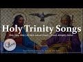 Holy Trinity Songs | Three Traditional Christian Hymns to the Trinity | Choir with Lyrics