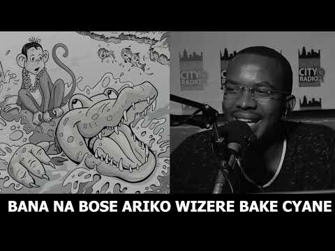 BANA NA BOSE ARIKO WIZERE BAKE CYANE