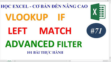 Học Excel từ cơ bản đến nâng cao - Bài 71 Hàm Vlookup If Left Match Advanced Filter