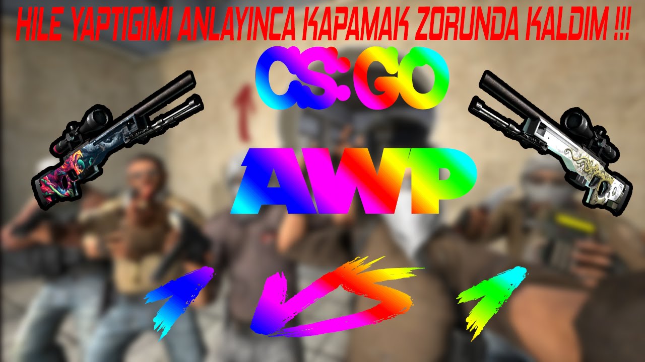 CS:GO | HİLE YAPTIĞIMI FARK EDİNCE KAPATMAK ZORUNDA KALDIM ! | AWP 1 VS ...