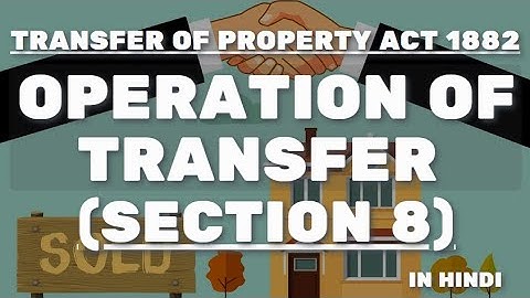 Transfer of Property Act 1882: Section 8 Operation of Transfer in Hindi