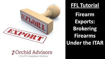 FFL Tutorial - Firearm Exports: Brokering Firearms  Under the ITAR