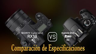 Sony Cyber-shot RX10 IV vs. Canon EOS Rebel T6: Una Comparación de Especificaciones